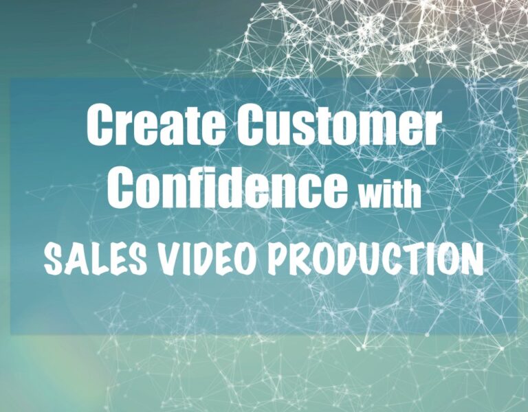 Create customer confidence with sales video production